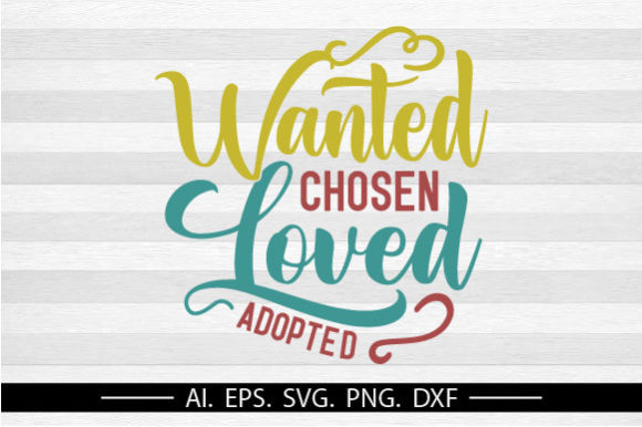 Wanted Chosen Loved Adopted Graphics for T-Shirt Designs
